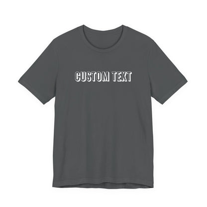 Custom Text Unisex Shirt, Personalized Shirt Gift, Birthday Shirt, Custom Message Tee, Custom Name Shirt, Customizable T-Shirt, gift for her
