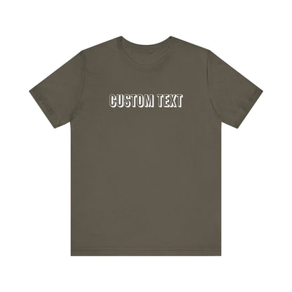 Custom Text Unisex Shirt, Personalized Shirt Gift, Birthday Shirt, Custom Message Tee, Custom Name Shirt, Customizable T-Shirt, gift for her