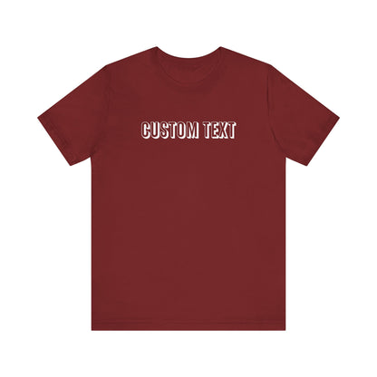 Custom Text Unisex Shirt, Personalized Shirt Gift, Birthday Shirt, Custom Message Tee, Custom Name Shirt, Customizable T-Shirt, gift for her