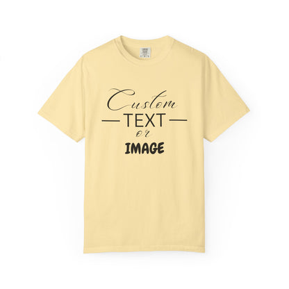Custom Comfort Colors® Text Shirt, Personalised Quotes Women Clothings, Custom Logo, Customized Saying Outfit, Your Design Tee, gift for her